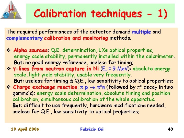 Calibration techniques - 1) The required performances of the detector demand multiple and complementary