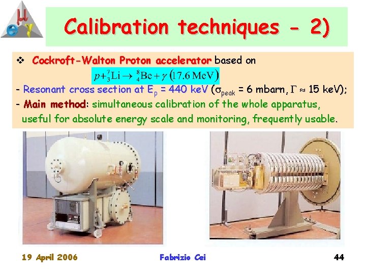 Calibration techniques - 2) v Cockroft-Walton Proton accelerator based on - Resonant cross section