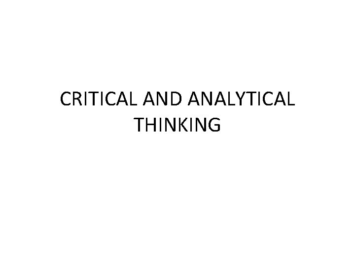 CRITICAL AND ANALYTICAL THINKING 