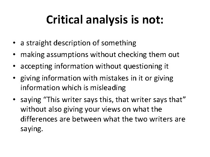 Critical analysis is not: a straight description of something making assumptions without checking them