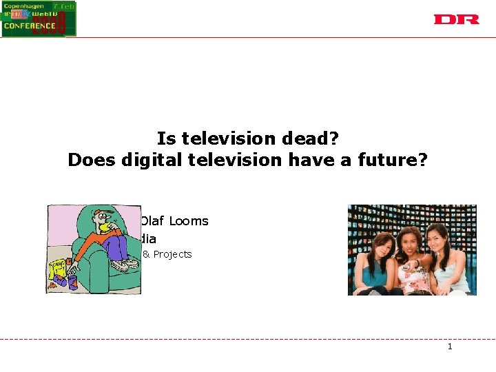 Is television dead? Does digital television have a future? • Peter Olaf Looms •