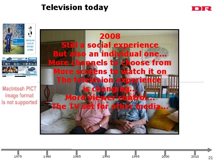 Television today 2008 Still a social experience But also an individual one. . .