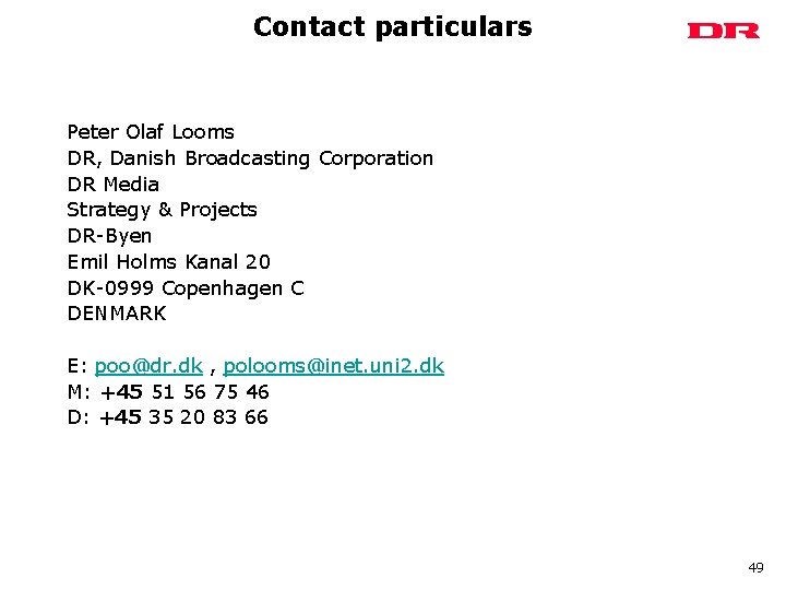 Contact particulars Peter Olaf Looms DR, Danish Broadcasting Corporation DR Media Strategy & Projects