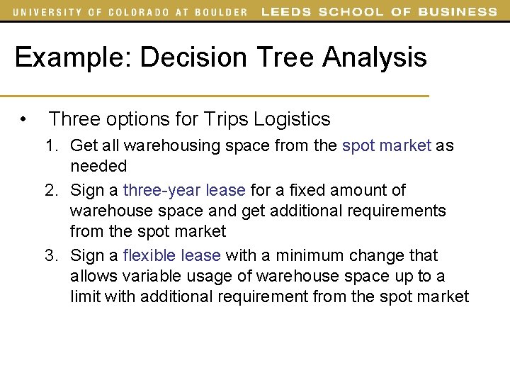 Example: Decision Tree Analysis • Three options for Trips Logistics 1. Get all warehousing Example: Decision Tree Analysis • Three options for Trips Logistics 1. Get all warehousing