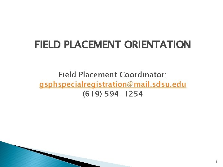 FIELD PLACEMENT ORIENTATION Field Placement Coordinator: gsphspecialregistration@mail. sdsu. edu (619) 594 -1254 1 