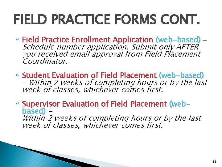 FIELD PRACTICE FORMS CONT. Field Practice Enrollment Application (web-based) – Schedule number application. Submit