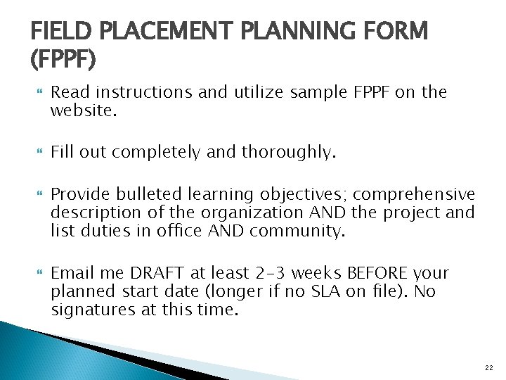 FIELD PLACEMENT PLANNING FORM (FPPF) Read instructions and utilize sample FPPF on the website.
