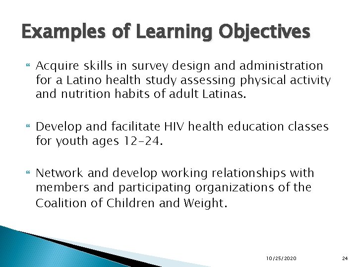 Examples of Learning Objectives Acquire skills in survey design and administration for a Latino