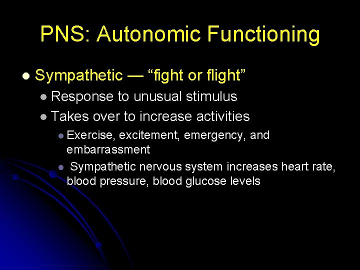 PNS: Autonomic Functioning l Sympathetic — “fight or flight” Response to unusual stimulus l