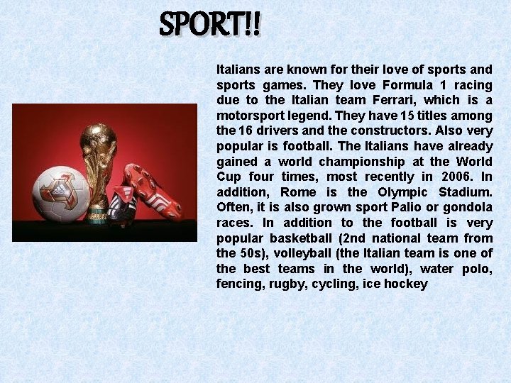 SPORT!! Italians are known for their love of sports and sports games. They love