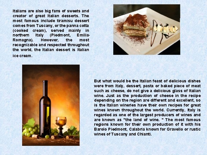 Italians are also big fans of sweets and creator of great Italian desserts. The Italians are also big fans of sweets and creator of great Italian desserts. The