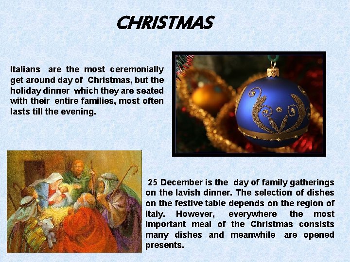 CHRISTMAS Italians are the most ceremonially get around day of Christmas, but the holiday