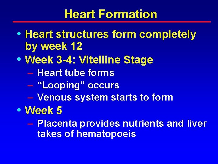 Heart Formation • Heart structures form completely • by week 12 Week 3 -4: Heart Formation • Heart structures form completely • by week 12 Week 3 -4: