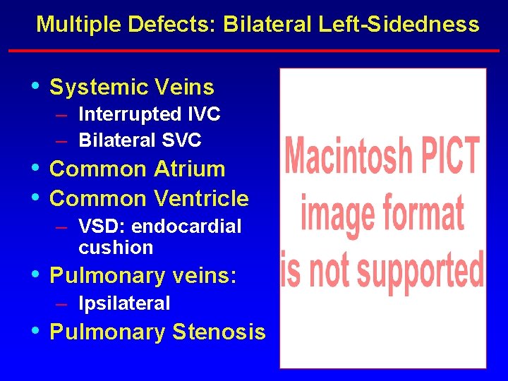 Multiple Defects: Bilateral Left-Sidedness • • • Systemic Veins – Interrupted IVC – Bilateral Multiple Defects: Bilateral Left-Sidedness • • • Systemic Veins – Interrupted IVC – Bilateral