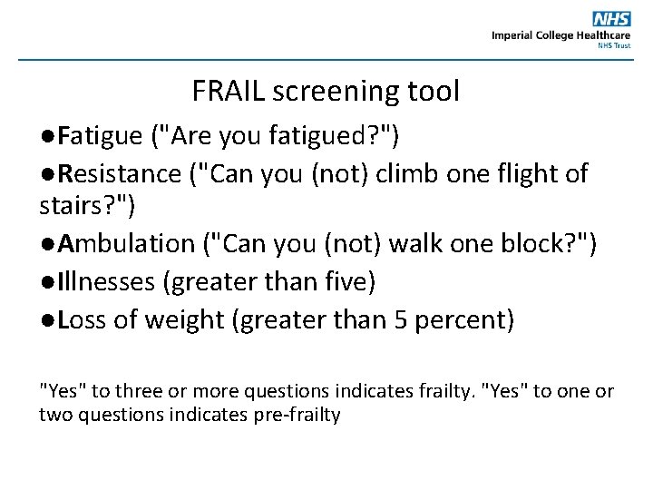 FRAIL screening tool ●Fatigue ("Are you fatigued? ") ●Resistance ("Can you (not) climb one