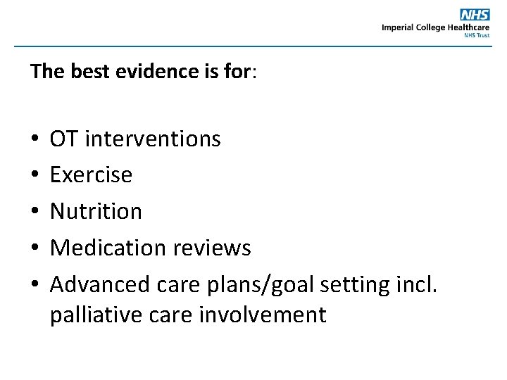 The best evidence is for: • • • OT interventions Exercise Nutrition Medication reviews