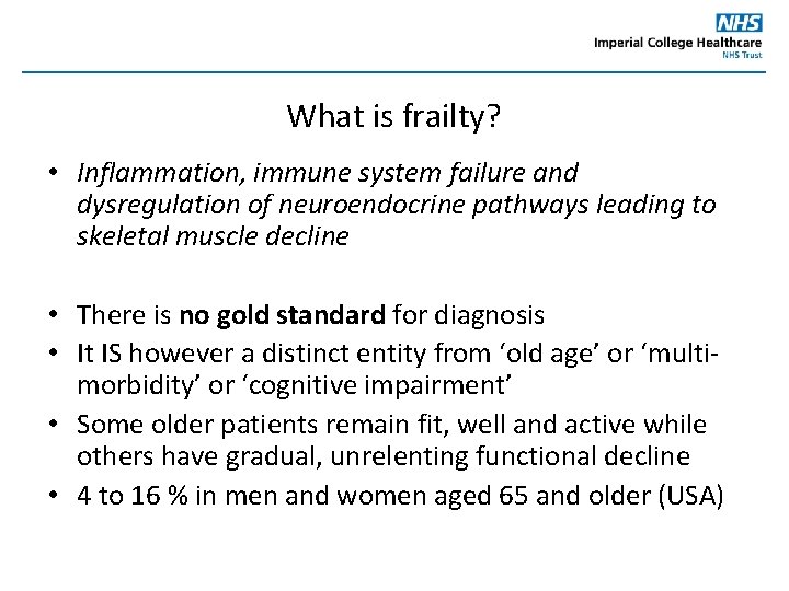 What is frailty? • Inflammation, immune system failure and dysregulation of neuroendocrine pathways leading