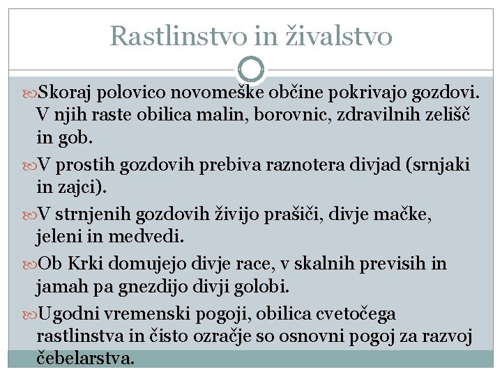 Rastlinstvo in živalstvo Skoraj polovico novomeške občine pokrivajo gozdovi. V njih raste obilica malin,