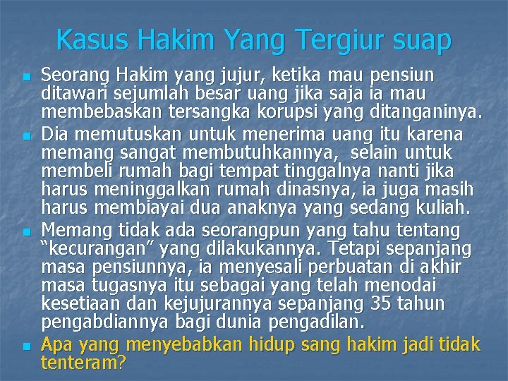 Kasus Hakim Yang Tergiur suap n n Seorang Hakim yang jujur, ketika mau pensiun Kasus Hakim Yang Tergiur suap n n Seorang Hakim yang jujur, ketika mau pensiun