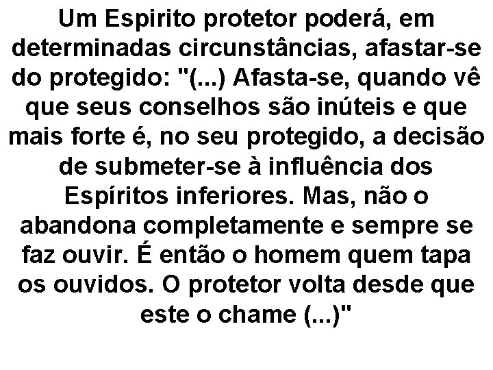 Um Espirito protetor poderá, em determinadas circunstâncias, afastar-se do protegido: "(. . . )