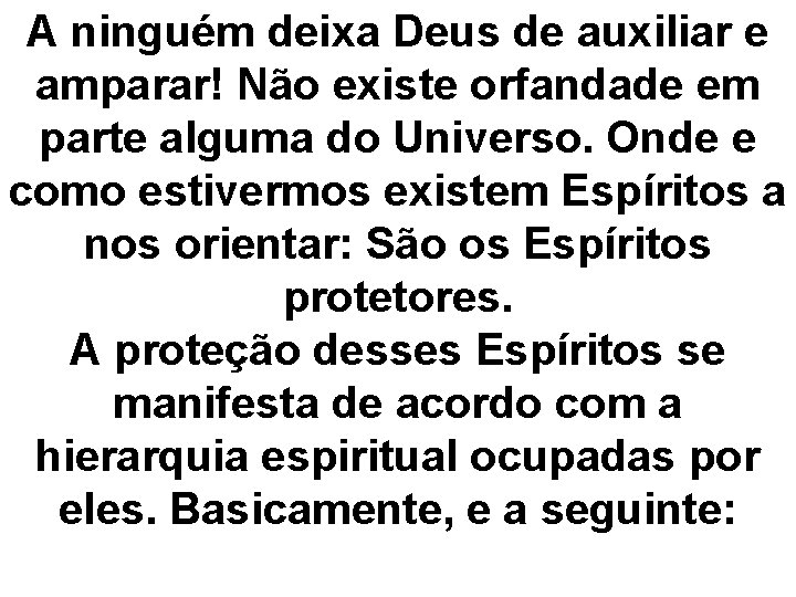 A ninguém deixa Deus de auxiliar e amparar! Não existe orfandade em parte alguma