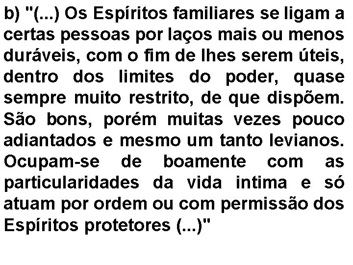 b) "(. . . ) Os Espíritos familiares se ligam a certas pessoas por