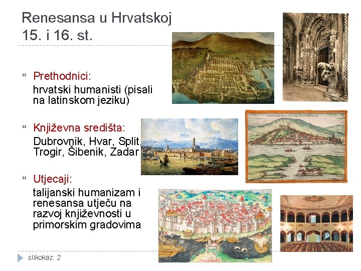 Renesansa u Hrvatskoj 15. i 16. st. Prethodnici: hrvatski humanisti (pisali na latinskom jeziku)