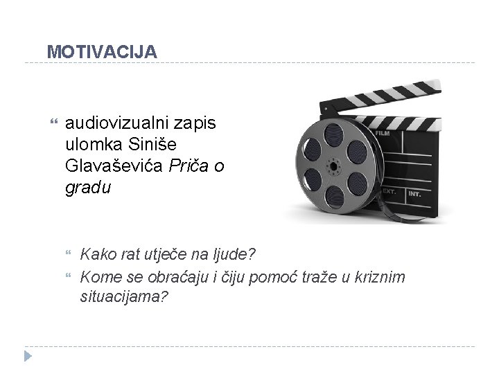 MOTIVACIJA audiovizualni zapis ulomka Siniše Glavaševića Priča o gradu Kako rat utječe na ljude?