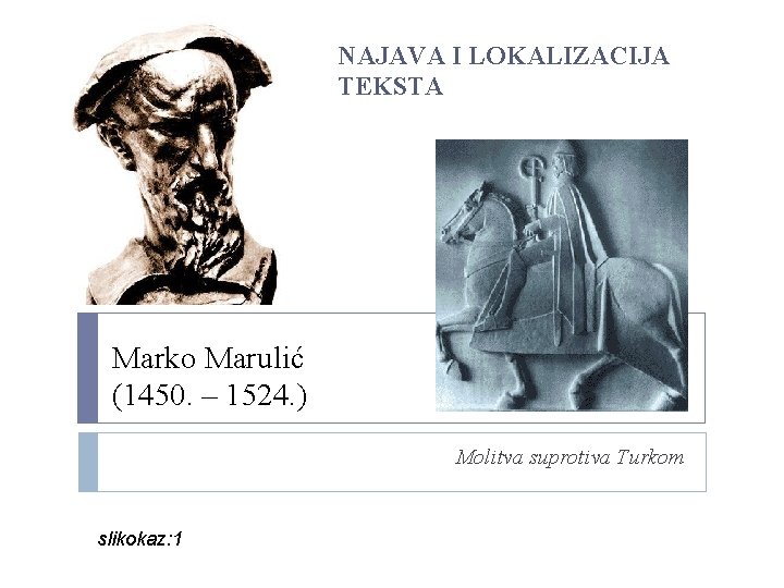 NAJAVA I LOKALIZACIJA TEKSTA Marko Marulić (1450. – 1524. ) Molitva suprotiva Turkom slikokaz: