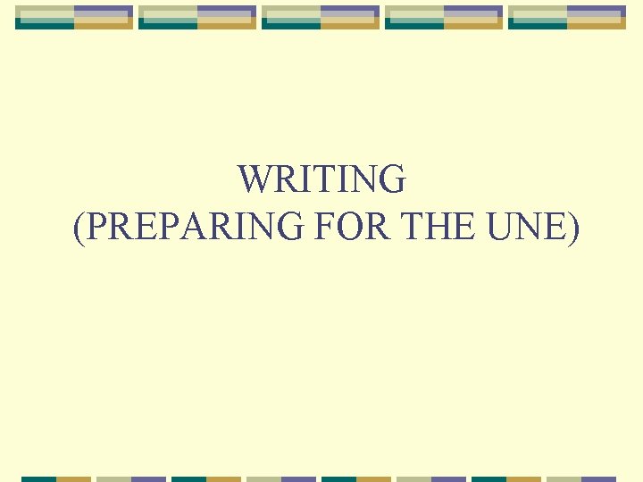 WRITING (PREPARING FOR THE UNE) 