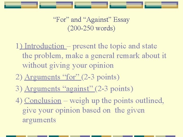 “For” and “Against” Essay (200 -250 words) 1) Introduction – present the topic and