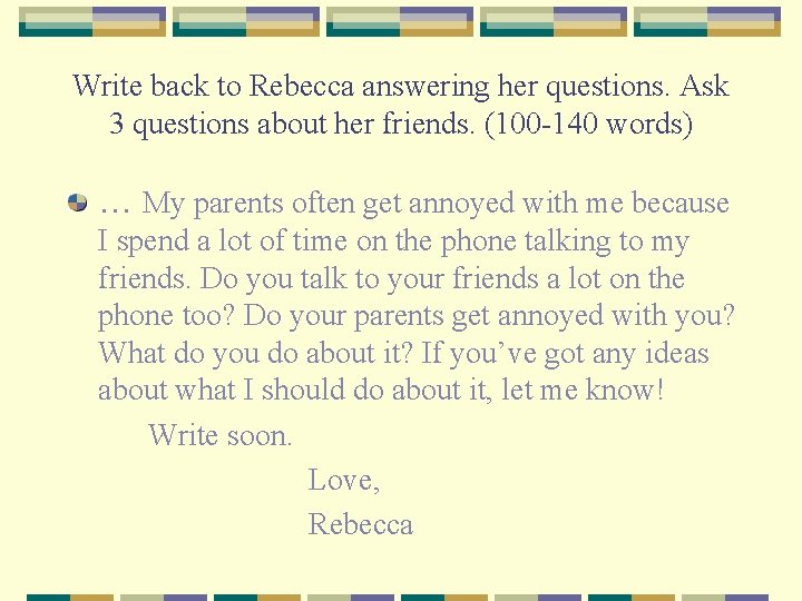 Write back to Rebecca answering her questions. Ask 3 questions about her friends. (100