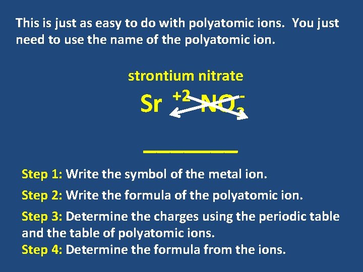 This is just as easy to do with polyatomic ions. You just need to This is just as easy to do with polyatomic ions. You just need to