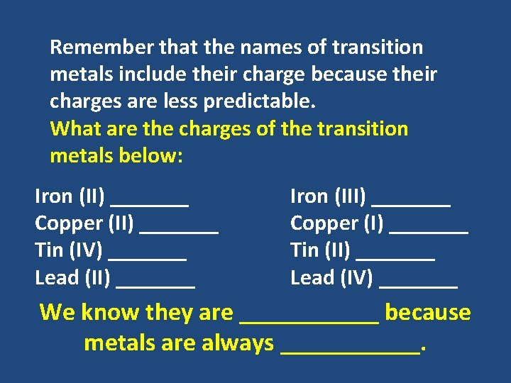 Remember that the names of transition metals include their charge because their charges are Remember that the names of transition metals include their charge because their charges are