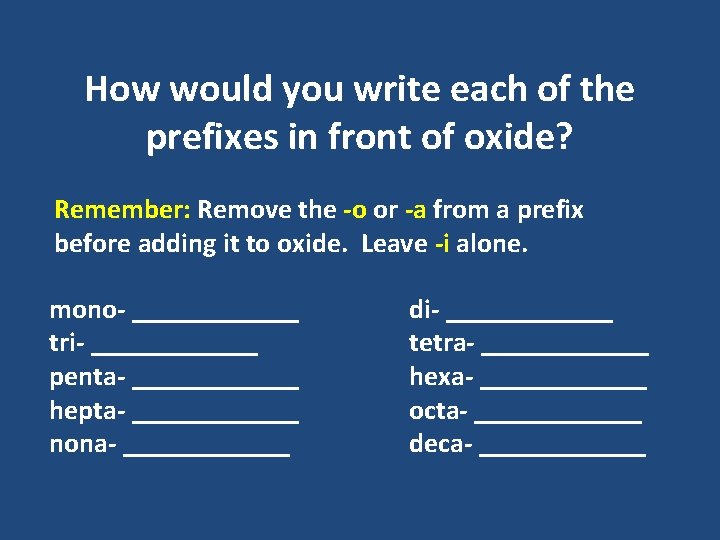 How would you write each of the prefixes in front of oxide? Remember: Remove How would you write each of the prefixes in front of oxide? Remember: Remove