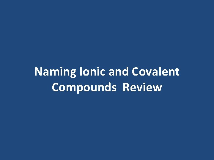 Naming Ionic and Covalent Compounds Review Naming Ionic and Covalent Compounds Review