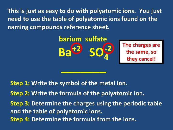 This is just as easy to do with polyatomic ions. You just need to This is just as easy to do with polyatomic ions. You just need to