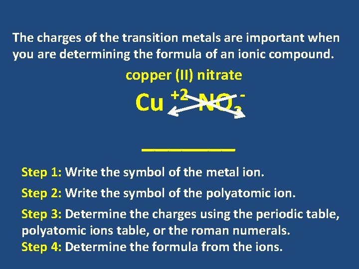 The charges of the transition metals are important when you are determining the formula The charges of the transition metals are important when you are determining the formula