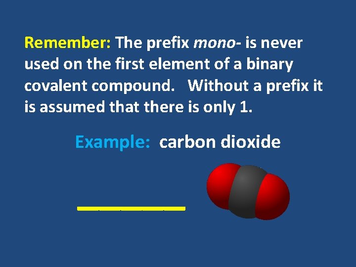 Remember: The prefix mono- is never used on the first element of a binary Remember: The prefix mono- is never used on the first element of a binary