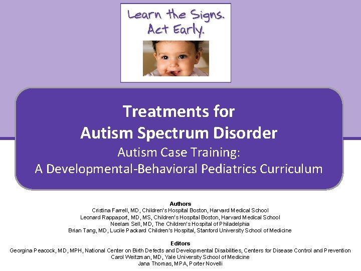 Treatments for Autism Spectrum Disorder Autism Case Training: A Developmental-Behavioral Pediatrics Curriculum Authors Cristina
