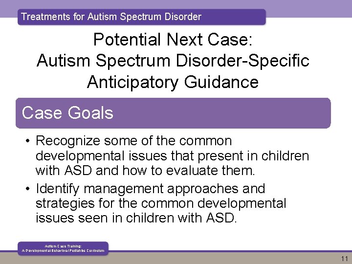 Treatments for Autism Spectrum Disorder Potential Next Case: Autism Spectrum Disorder-Specific Anticipatory Guidance Case