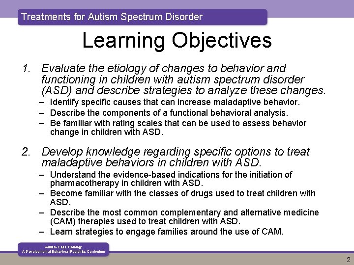 Treatments for Autism Spectrum Disorder Learning Objectives 1. Evaluate the etiology of changes to