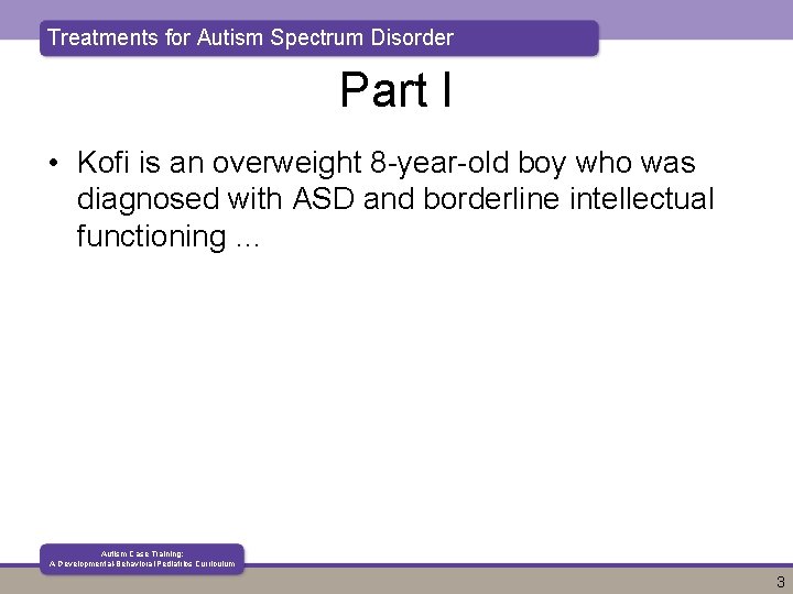 Treatments for Autism Spectrum Disorder Part I • Kofi is an overweight 8 -year-old