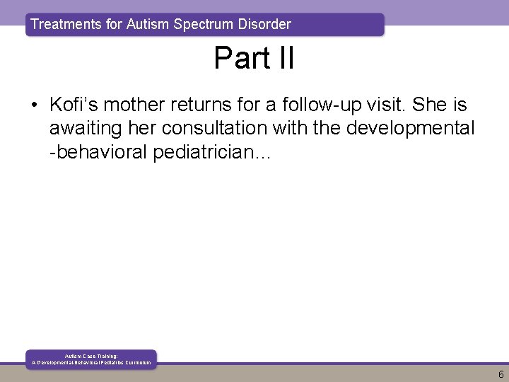 Treatments for Autism Spectrum Disorder Part II • Kofi’s mother returns for a follow-up