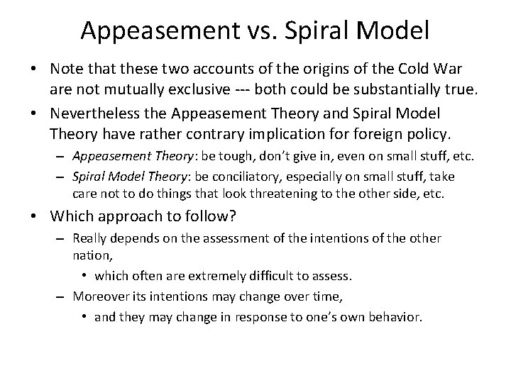 Appeasement vs. Spiral Model • Note that these two accounts of the origins of