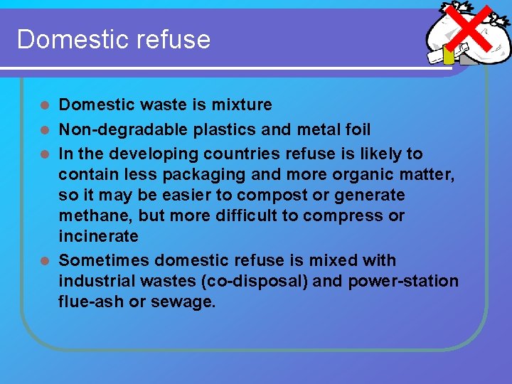 Domestic refuse Domestic waste is mixture l Non-degradable plastics and metal foil l In