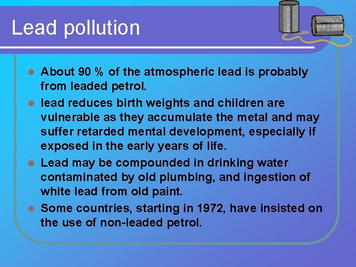 Lead pollution About 90 % of the atmospheric lead is probably from leaded petrol.