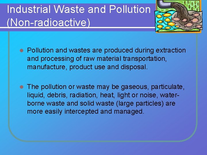 Industrial Waste and Pollution (Non-radioactive) l Pollution and wastes are produced during extraction and