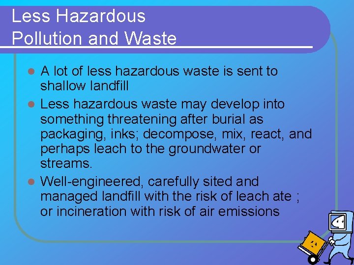 Less Hazardous Pollution and Waste A lot of less hazardous waste is sent to