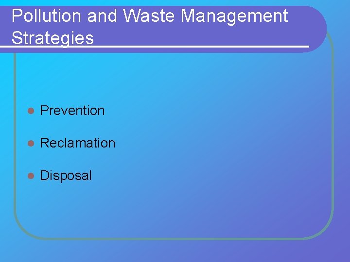 Pollution and Waste Management Strategies l Prevention l Reclamation l Disposal 